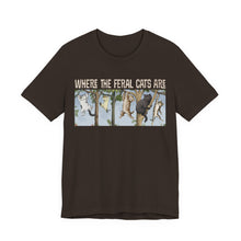 Load image into Gallery viewer, Where The Feral Cats Are on Bella Canvas