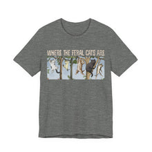 Load image into Gallery viewer, Where The Feral Cats Are on Bella Canvas