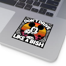 Load image into Gallery viewer, Don&#39;t Drive Like A Bish 8 X 8 Inch Square Vinyl Sticker
