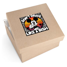 Load image into Gallery viewer, Don&#39;t Drive Like A Bish 8 X 8 Inch Square Vinyl Sticker
